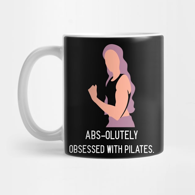 Pilates Abs-olutely Obsessed With Pilates by VIBEEMOTIONS